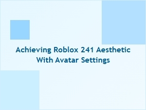 Achieving the Roblox 241 Aesthetic Through Avatar Settings