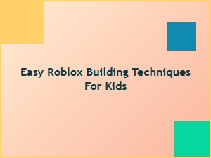 Easy Roblox Building Techniques for Kids