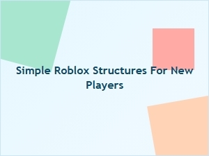 Simple Roblox Structures for New Players