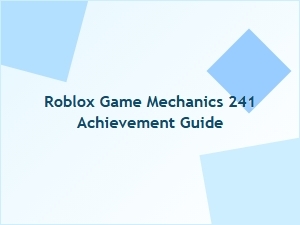 Roblox Game Mechanics 241 Achievement Guide