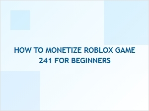 How to Monetize Your Roblox Game for Beginners