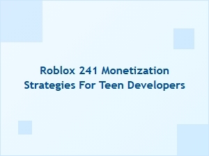 Roblox Monetization Strategies for Teen Developers