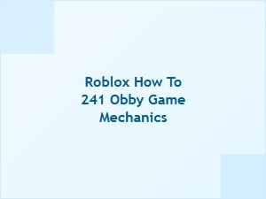 How to Master 241 Obby Game Mechanics in Roblox