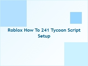 How to Set Up the 241 Tycoon Script in Roblox